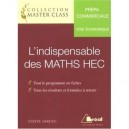 L'indispensable Des Maths Hec , Prepa Commerciale , Voie Economique , Tout Le Programme En Fiches, Tous Les Resultats Et Formul