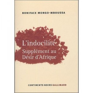 L'indocilite , Supplement Au Desir D'afrique - Boniface Mongo-mboussa