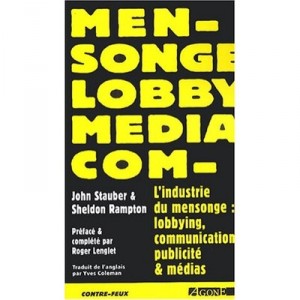 L'industrie Du Mensonge : Lobbying, Communication, Publicite Et Medias - John Stauber , Sheldon Rampton