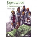 L'inentendu , Ce Qui Se Joue Dans La Relation Soignant-soigne - Philippe Van Meerbeeck , Jean-pierre Jacques