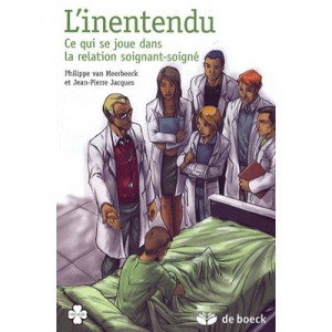 L'inentendu , Ce Qui Se Joue Dans La Relation Soignant-soigne - Philippe Van Meerbeeck , Jean-pierre Jacques