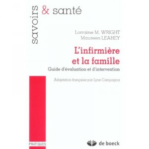 L'infirmiere Et La Famille , Guide D'evaluatiuon Et D'intervention - Lm Wright , M Leahey