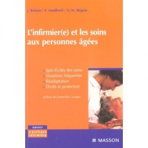 L'infirmier(e) Et Les Soins Aux Personnes Agees , Specificites Des Soins, Situations Frequentes - Joel Belmin , F Amalberti , A