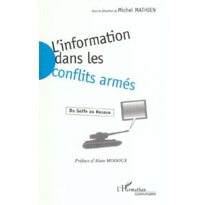 L'information Dans Les Conflits Armes , Du Golfe Au Kosovo - Michel Mathien
