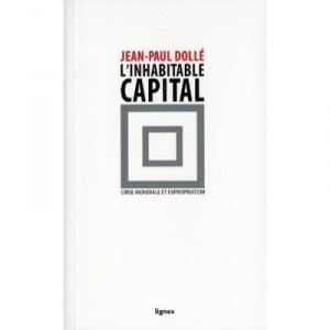 L'inhabitable Capital , Crise Mondiale Et Expropiation - Jean-paul Dolle
