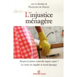L'injustice Menagere , Les Raisons Des Inegalites De Travail Domestique - Francois De Singly