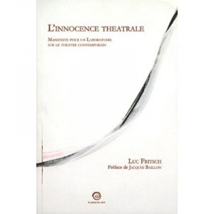 L'innocence Theatrale , Manifeste Pour Un Laboratoire Sur Le Theatre Contemporain - Luc Fritsch