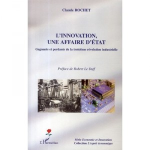 L'innovation, Une Affaire D'etat , Gagnants Et Perdants De La Troisieme Revolution Industrielle - Claude Rochet
