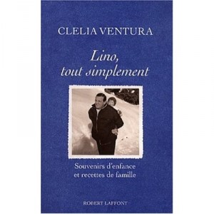 Lino, Tout Simplement , Souvenirs D'enfance Et Recettes De Famille - Clelia Ventura
