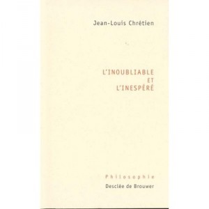 L'inoubliable Et L'inespere - Jean-louis Chretien