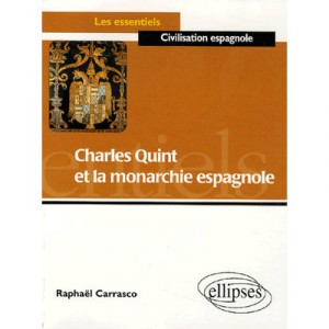 Charles Quint Et La Monarchie Espagnole - Raphael Carrasco