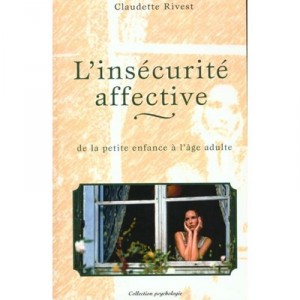 L'insecurite Affective , De La Petite Enfance A L'age Adulte - Claudette Rivest