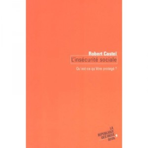 L'insecurite Sociale , Qu'est-ce Qu'etre Protege ? - Robert Castel