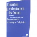 L'insertion Professionnelle Des Femmes , Entre Contraintes Et Strategies D'adaptation - Erika Flahault