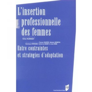 L'insertion Professionnelle Des Femmes , Entre Contraintes Et Strategies D'adaptation - Erika Flahault