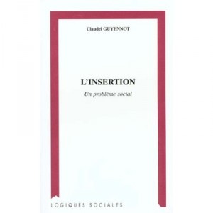 L'insertion , Un Probleme Social - Claudel Guyennot
