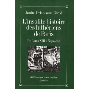 L'insolite Histoire Des Lutheriens De Paris - Janine Driancourt-girod
