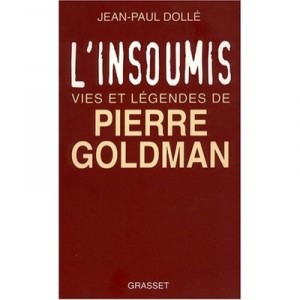 L'insoumis , Vies Et Legendes De Pierre Goldman - Jean-paul Dolle