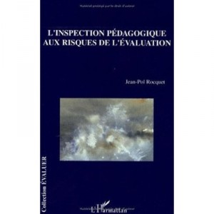 L'inspection Pedagogique Aux Risques De L'evaluation - Jean-pol Rocquet