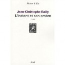 L'instant Et Son Ombre - Jean-christope Bailly