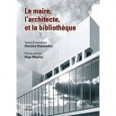 Le Maire,l'architecte Et La Bibliotheque - Christine Desmoulins