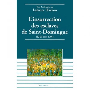 L'insurrection Des Esclaves De Saint Domingue , 22-29 Aout 1791 - Laennec Hurbon