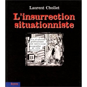 L'insurrection Situationniste - Laurent Chollet