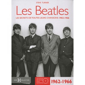 Les Beatles , Les Secrets De Toutes Leurs Chansons 1962-1966 - Steve Turner