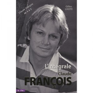 L'integrale Claude Francois - Gilles Lhote