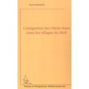 L'integration Des Pieds-noirs Dans Les Villages Du Midi - Rene Domergue