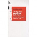 L'integration Europeenne De La France , La Tutelle De L'allemagne Et Des Etats-unis - Annie Lacroix-riz