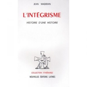 L'integrisme,l Histoire D Une Histoire - Madiran J