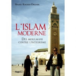 L'islam Moderne , Des Musulmans Contre L'integrisme - Nadia Khouri-dagher