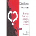 L'intelligence Amoureuse , Si Tu Veux Reussir Ta Vie De Couple... Je Te Dirai Comment - Eric Hennekein