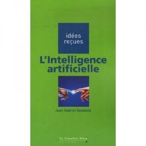 L'intelligence Artificielle - Jean-gabriel Ganascia