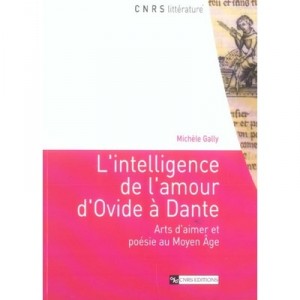 L'intelligence De L'amour D'ovide A Dante , Arts D'aimer Et Poesie Au Moyen Age - Michele Gally