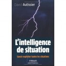 L'intelligence De Situation , Savoir Exploiter Toutes Les Situations - David Autissier