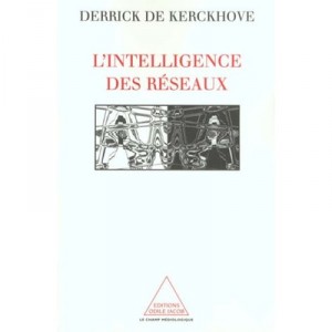 L'intelligence Des Reseaux - Derrick De Kerckhove