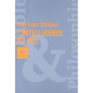 L'intelligence Du Feu - Jean-louis Chretien