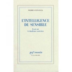 L'intelligence Du Sensible - Pierre Guenancia