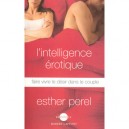 L'intelligence Erotique , Faire Vivre Le Desir Dans Le Couple - Esther Perel