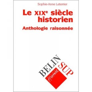 L'intelligence Historique : Anthologie Raisonnee Des Historiens Du Xixe - Sophie-anne Leterrier