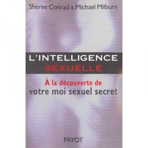 L'intelligence Sexuelle , A La Decouverte De Votre Moi Sexuel Secret - Michael Milburn , Sheree Conrad