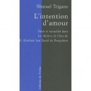 L'intention D'amour , Desir Et Sexualite Dans Les Maitres De L'ame De R. Abraham Ben David De Posquieres - Shmuel Trigano