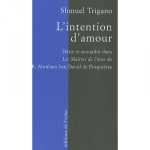 The intention to love, desire and sexuality in the master of the soul of R. Abraham Ben David of Posquieres - Shmuel Trigano