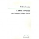 L'interet Souverain , Essai D'anthropologie Economique Spinoziste - Frederic Lordon