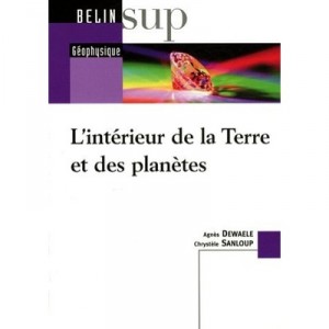L'interieur De La Terre Et Des Planetes - Agnes Dewaele , Christelle Sanloup