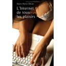 L'internet De Tous Les Plaisirs - Marie-pierre Olivier