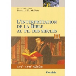 L'interpretation De La Bible Au Fil Des Siecles T.2 , Xvie-xviie Siecles - Donald Mckim