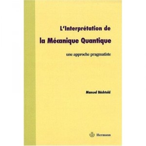 L'interpretation De La Mecanique Quantique , Une Approche Pragmatiste - Manuel Bachtold